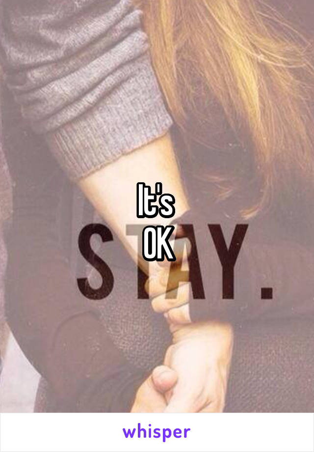 It's 
OK