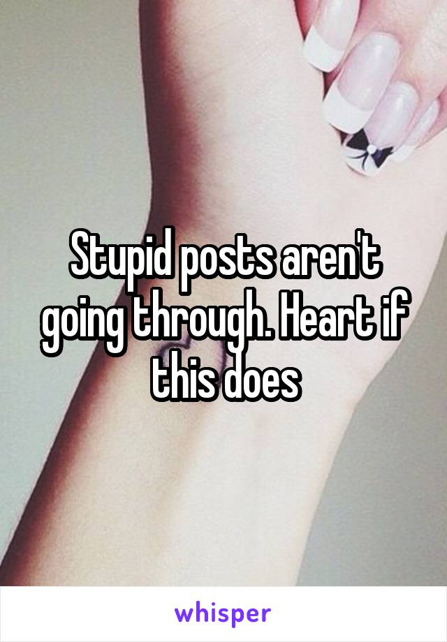 Stupid posts aren't going through. Heart if this does