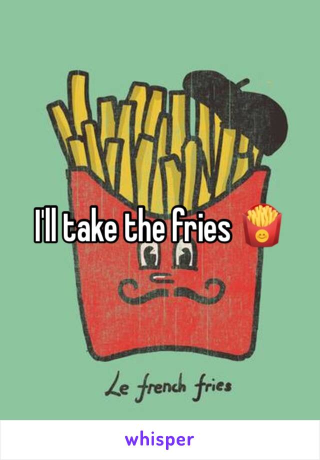 I'll take the fries 🍟 