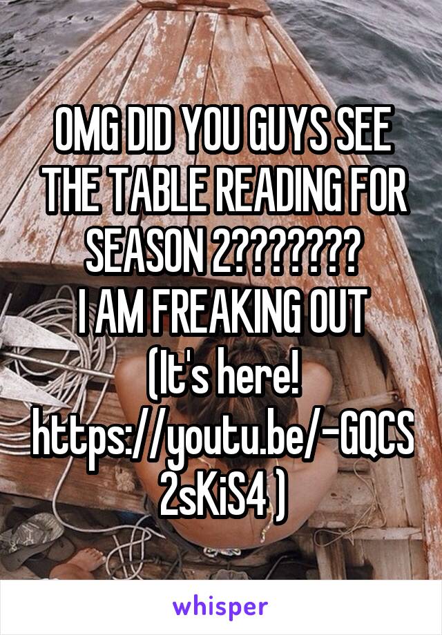 OMG DID YOU GUYS SEE THE TABLE READING FOR SEASON 2???????
I AM FREAKING OUT
(It's here! https://youtu.be/-GQCS2sKiS4 )