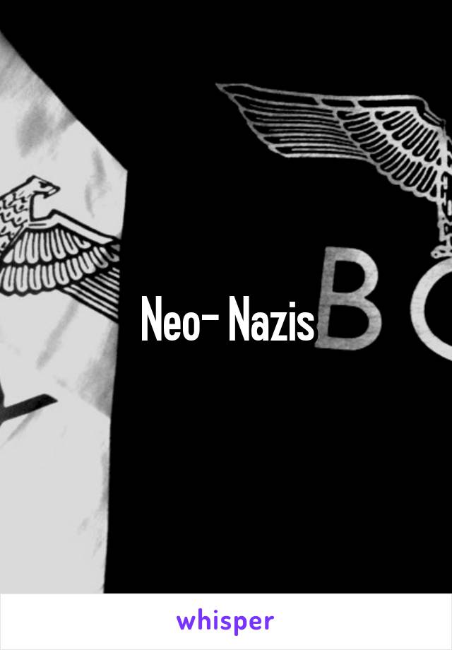 Neo- Nazis