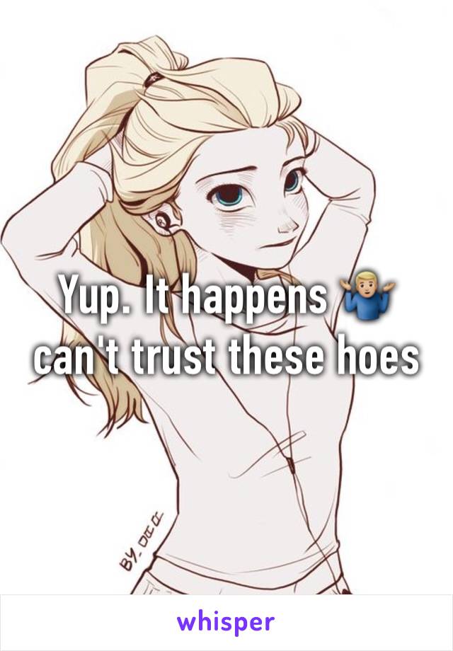 Yup. It happens 🤷🏼‍♂️ can't trust these hoes 