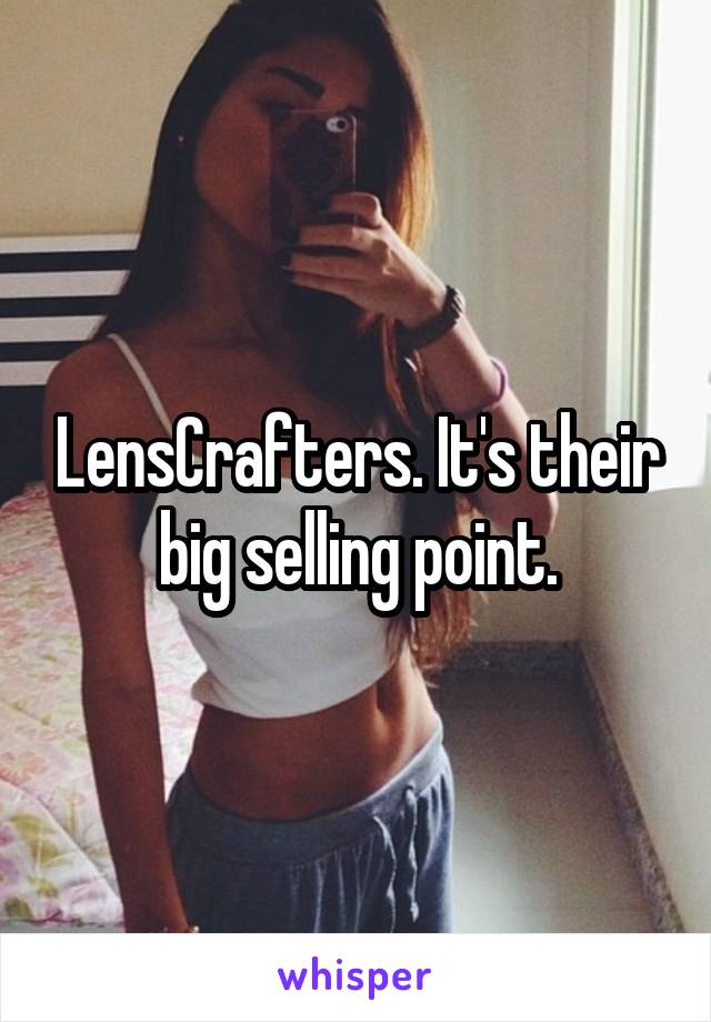LensCrafters. It's their big selling point.