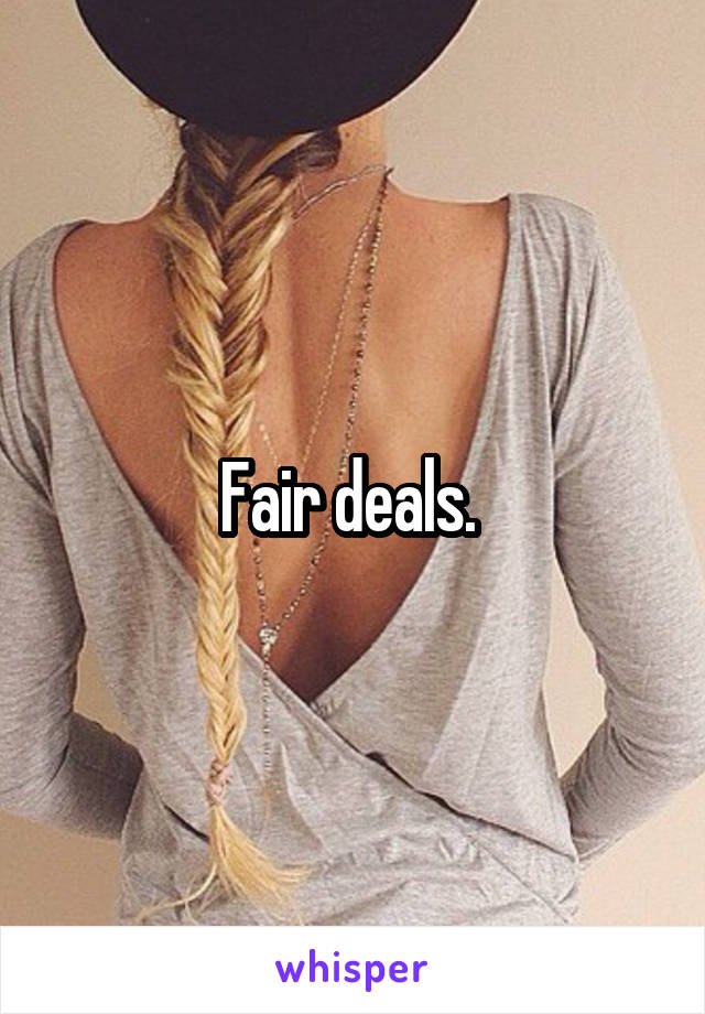 Fair deals. 