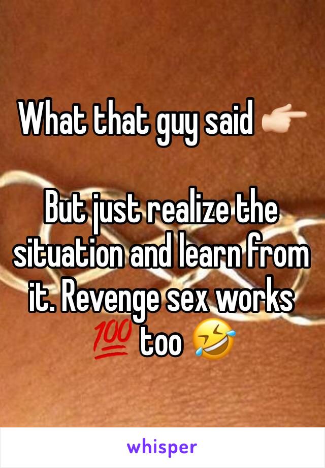 What that guy said 👉🏻

But just realize the situation and learn from it. Revenge sex works 💯 too 🤣