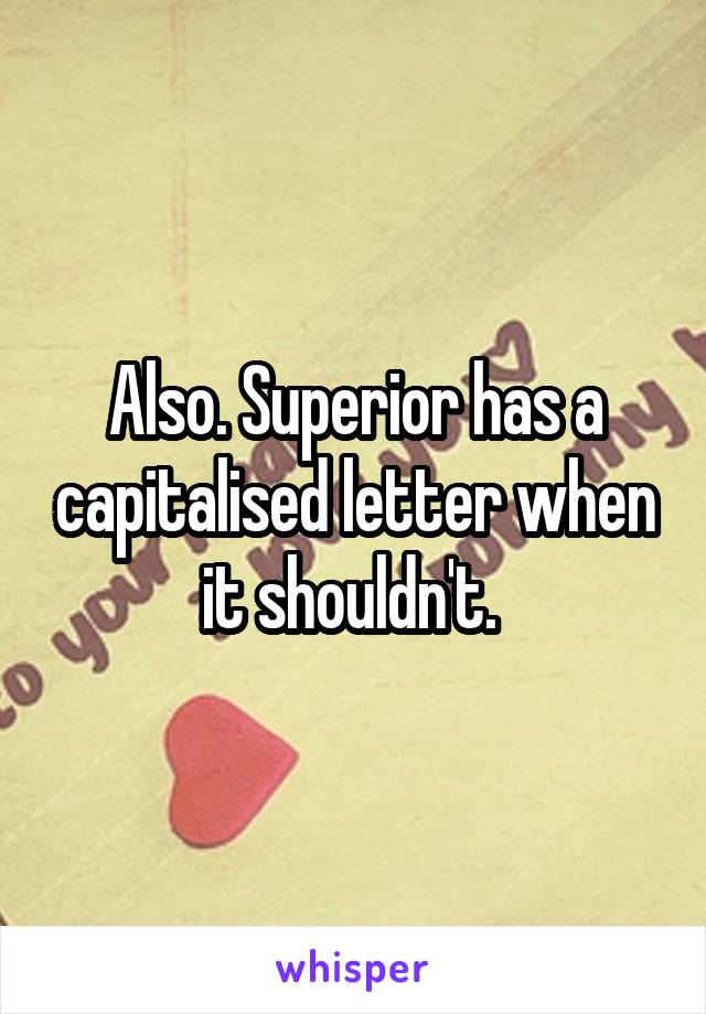 Also. Superior has a capitalised letter when it shouldn't. 