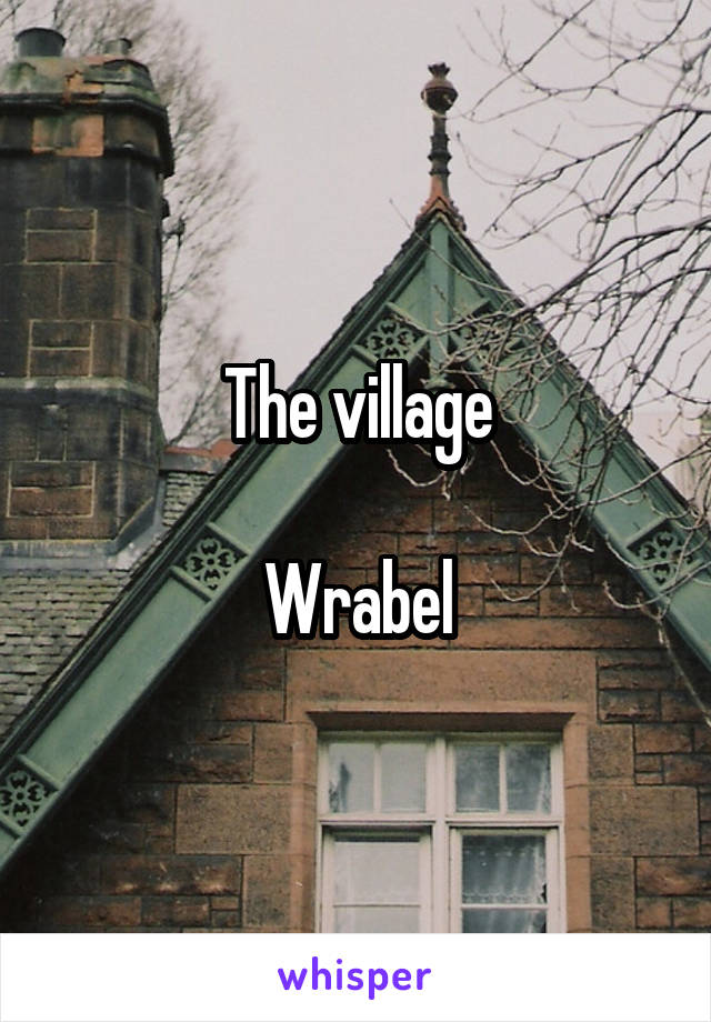 The village

Wrabel