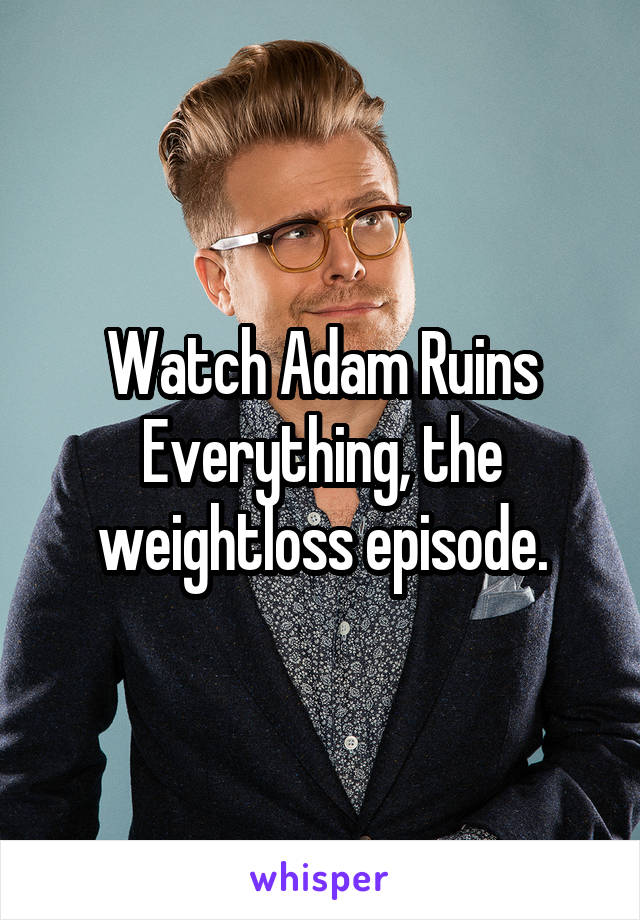 Watch Adam Ruins Everything, the weightloss episode.
