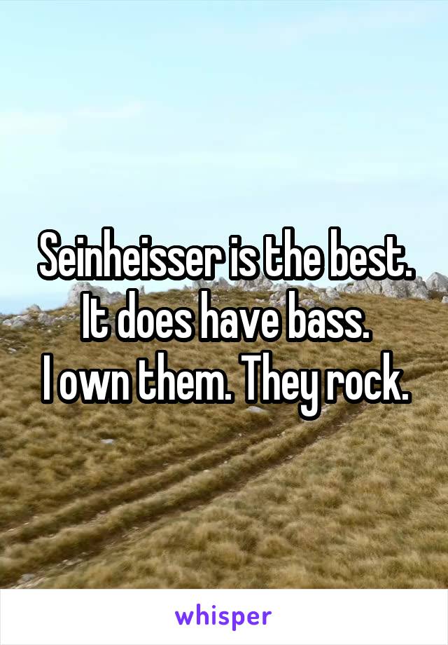 Seinheisser is the best. It does have bass.
I own them. They rock.