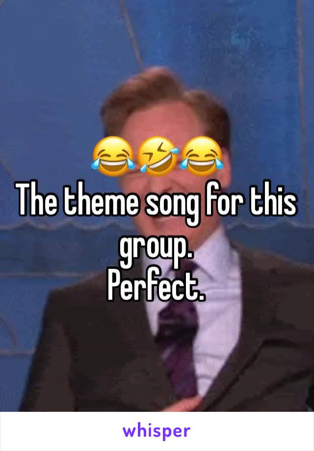 😂🤣😂
The theme song for this group. 
Perfect. 
