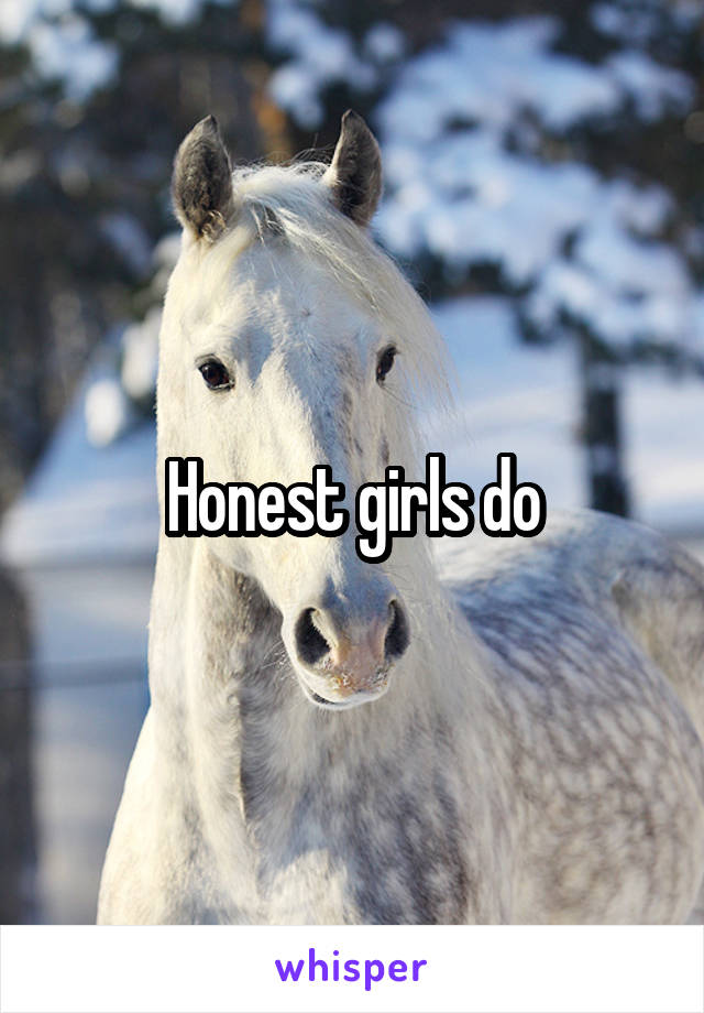Honest girls do