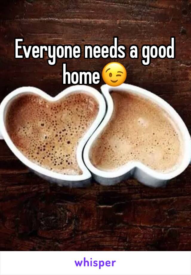 Everyone needs a good home😉