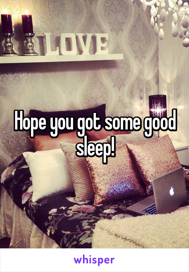 Hope you got some good sleep!