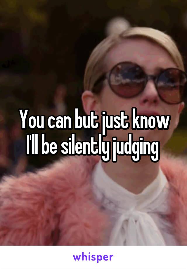 You can but just know I'll be silently judging 