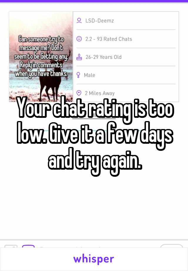Your chat rating is too low. Give it a few days and try again.