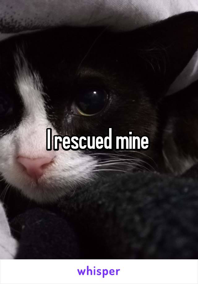 I rescued mine 