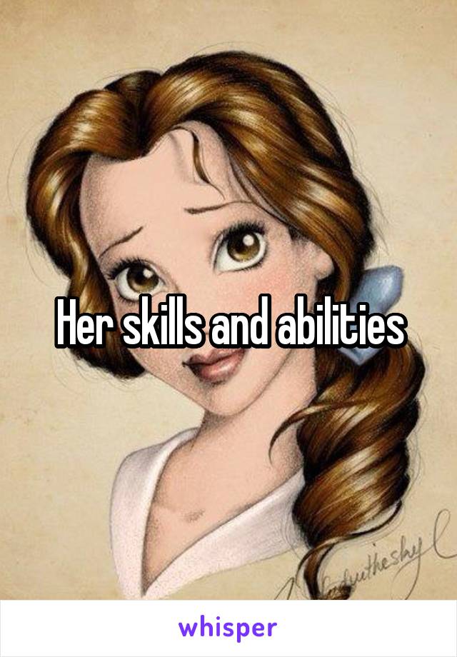 Her skills and abilities