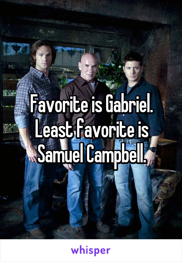 Favorite is Gabriel. Least favorite is Samuel Campbell.