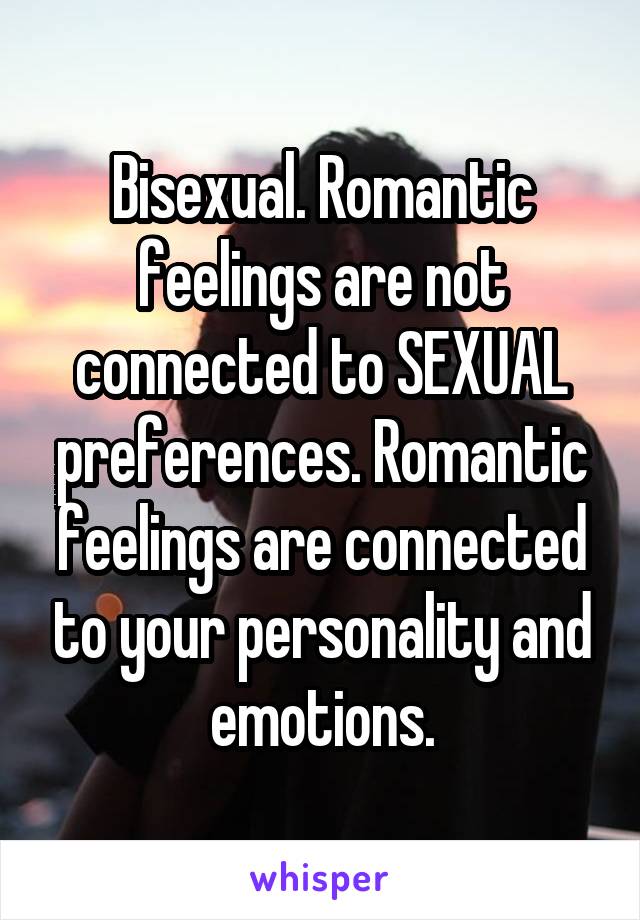 Bisexual. Romantic feelings are not connected to SEXUAL preferences. Romantic feelings are connected to your personality and emotions.