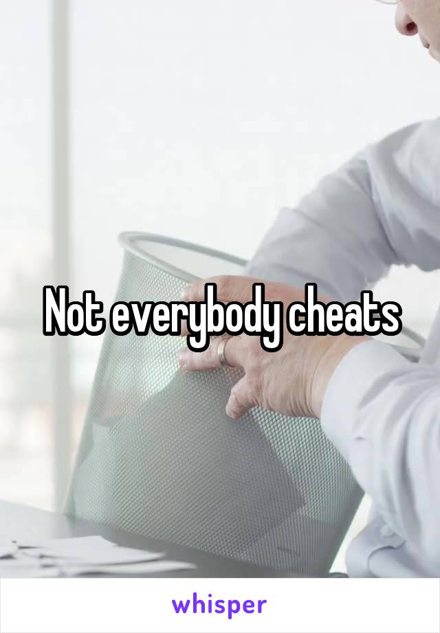 Not everybody cheats