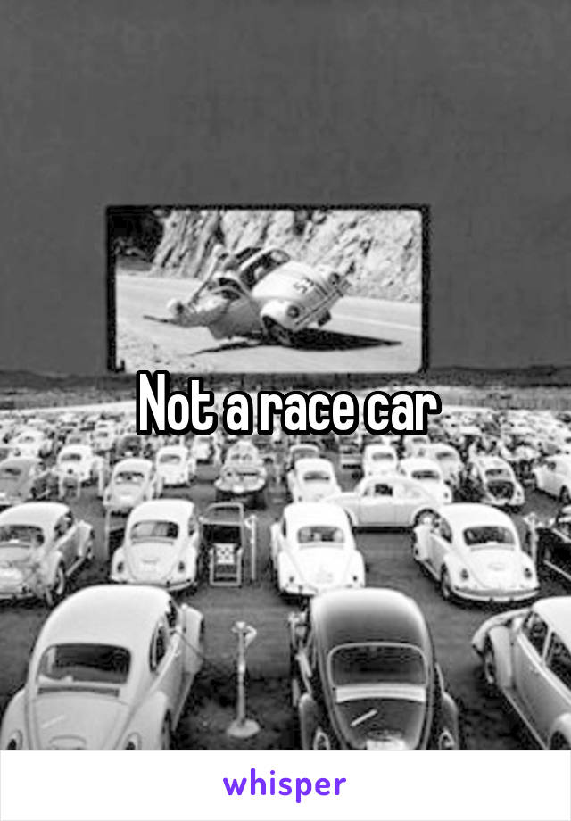 Not a race car