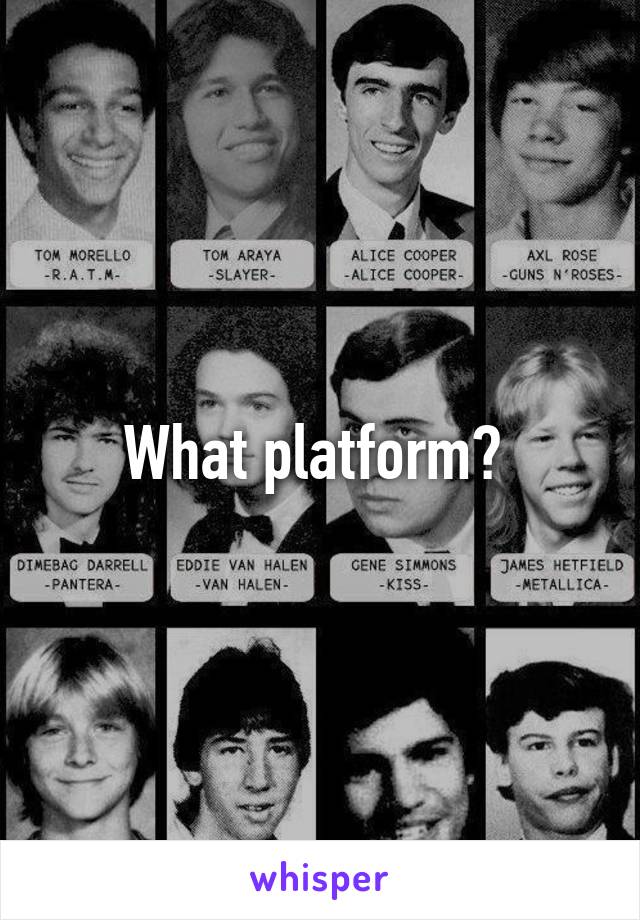 What platform? 