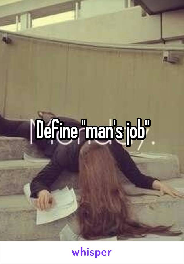 Define "man's job"