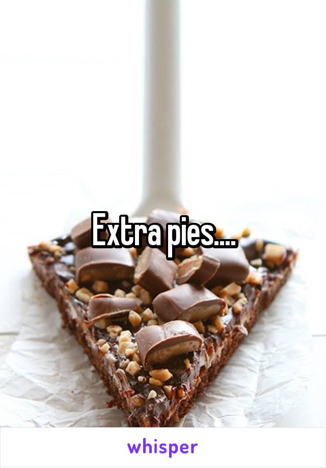 Extra pies....