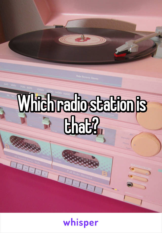 Which radio station is that?