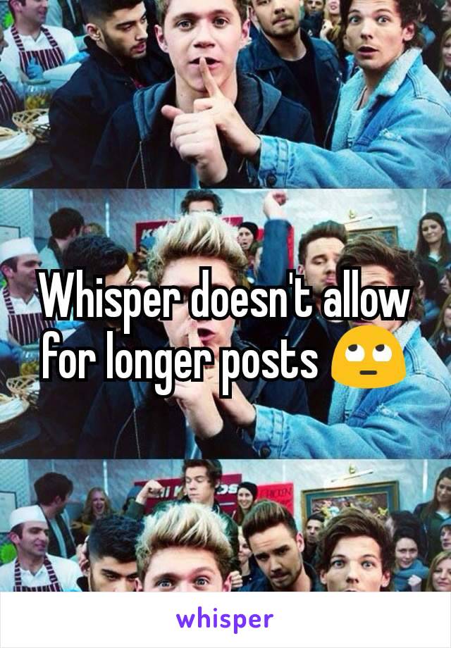 Whisper doesn't allow for longer posts 🙄