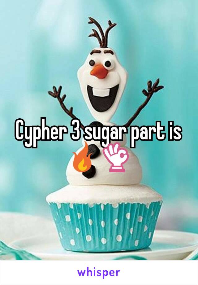 Cypher 3 sugar part is 🔥👌