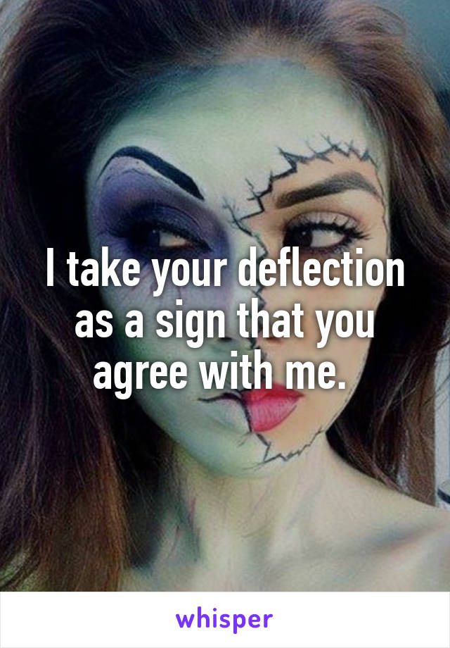 I take your deflection as a sign that you agree with me. 