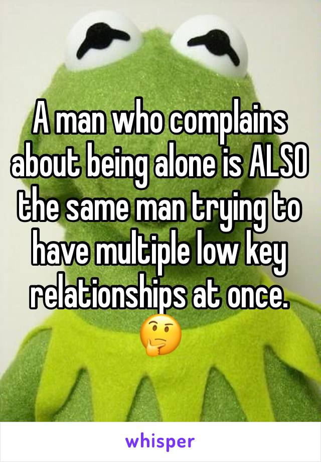 A man who complains about being alone is ALSO the same man trying to have multiple low key relationships at once. 🤔