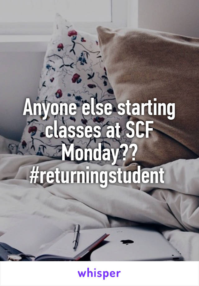 Anyone else starting classes at SCF Monday?? #returningstudent 