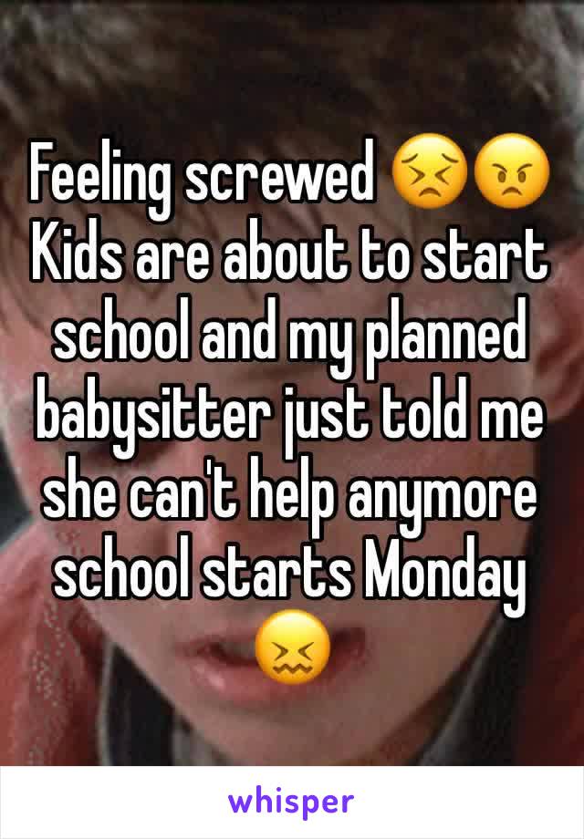 Feeling screwed 😣😠
Kids are about to start school and my planned babysitter just told me she can't help anymore school starts Monday 😖