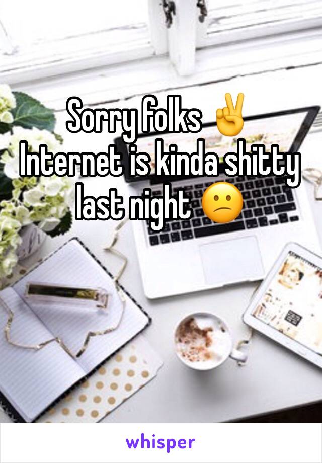 Sorry folks ✌️
Internet is kinda shitty last night 😕
