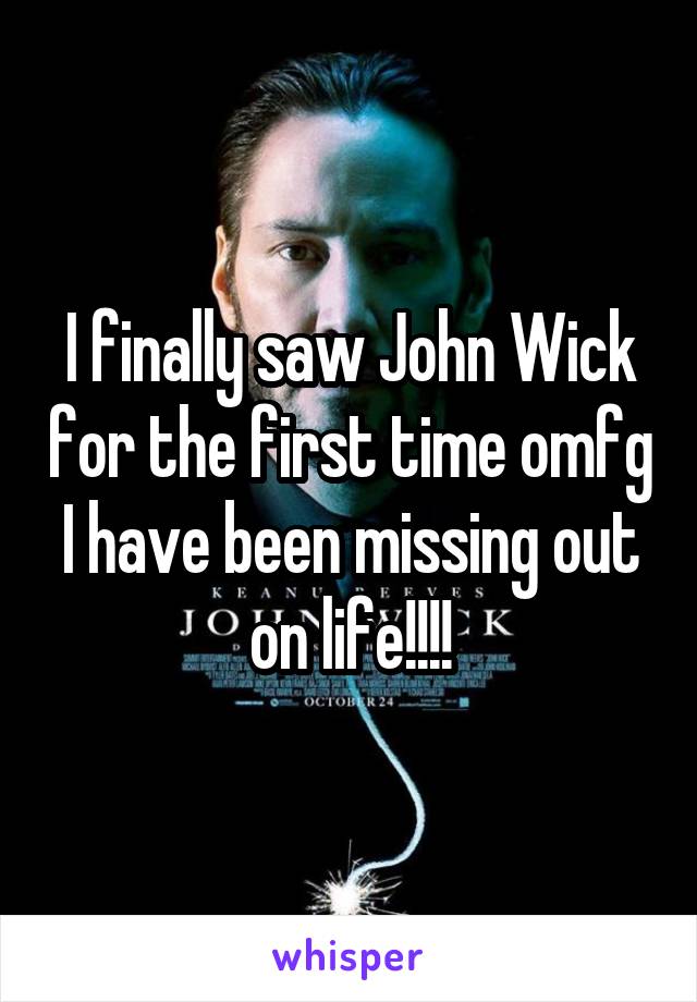 I finally saw John Wick for the first time omfg I have been missing out on life!!!!