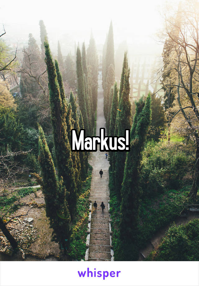 Markus!