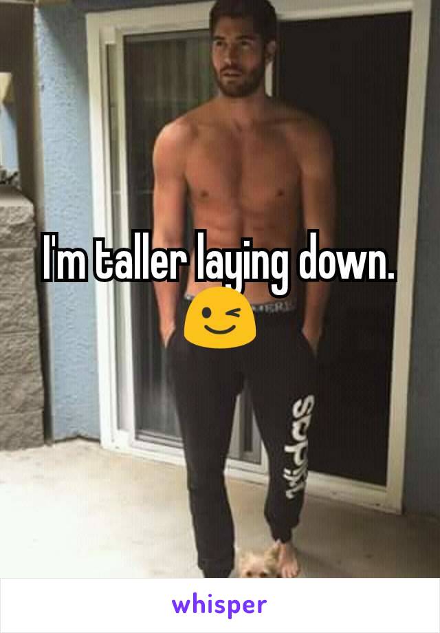 I'm taller laying down. 😉
