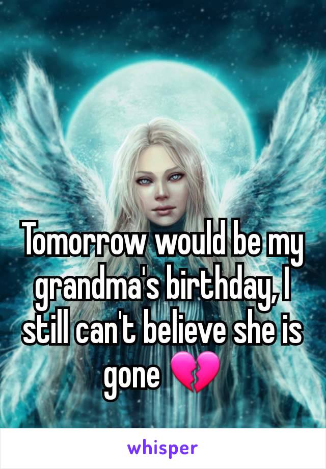 Tomorrow would be my grandma's birthday, I still can't believe she is gone 💔