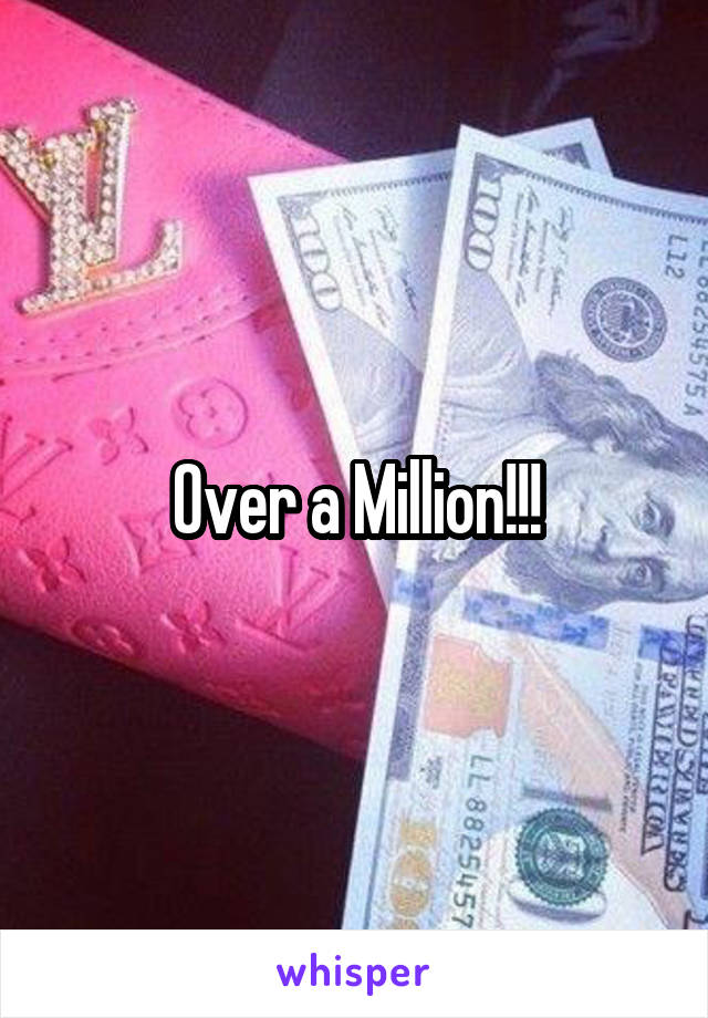 Over a Million!!!