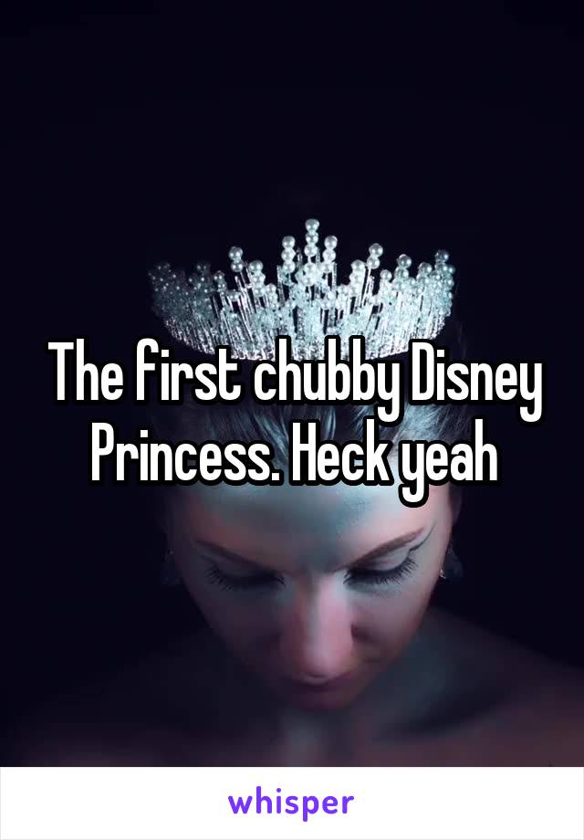 The first chubby Disney Princess. Heck yeah
