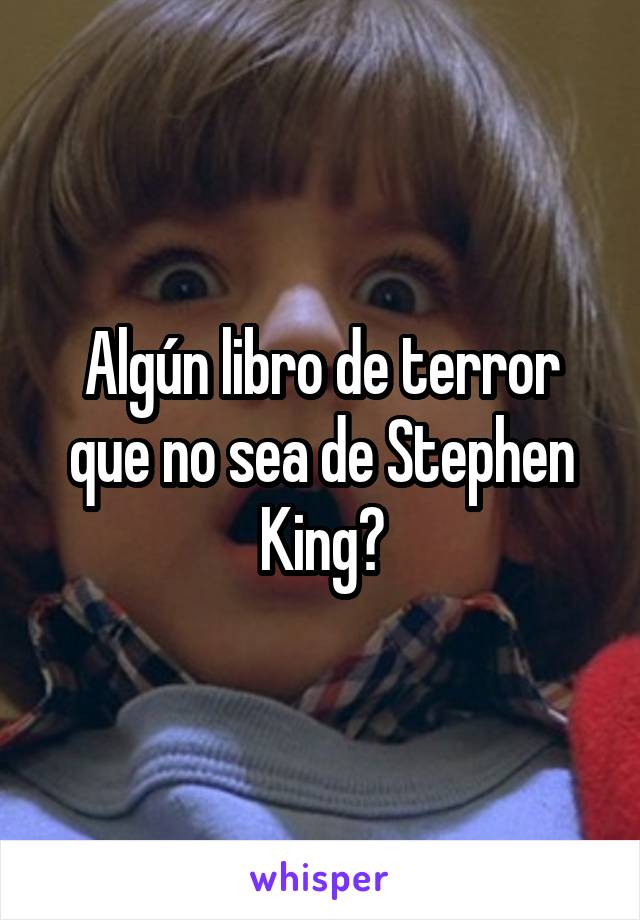 Algún libro de terror que no sea de Stephen King?