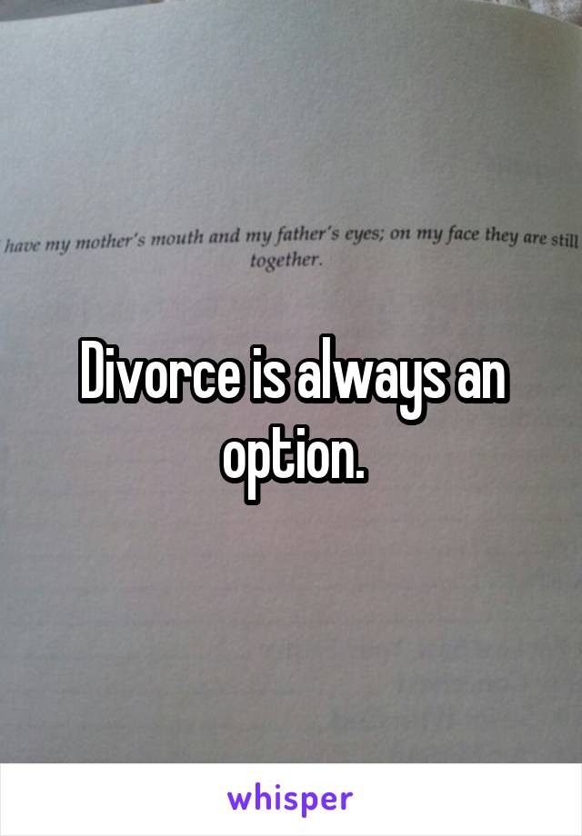 Divorce is always an option.