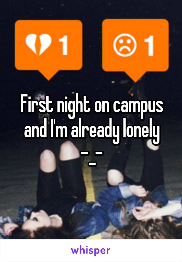 First night on campus and I'm already lonely -_-