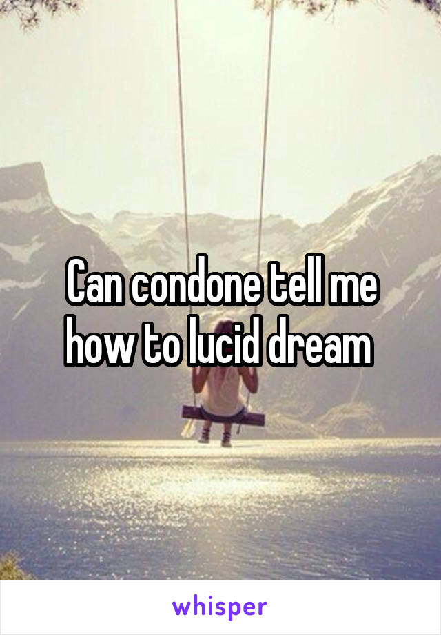 Can condone tell me how to lucid dream 