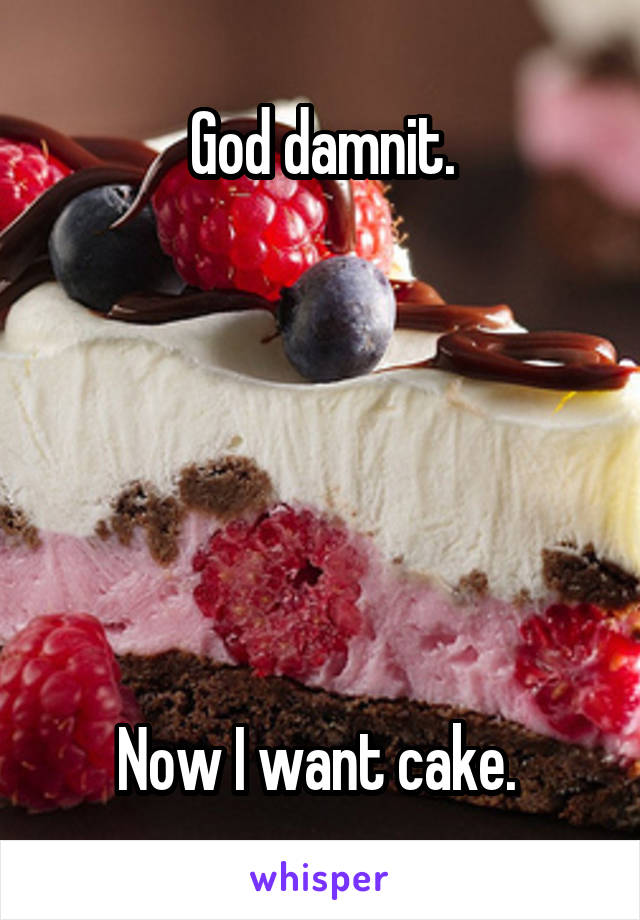 God damnit.






Now I want cake. 