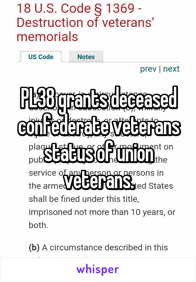 PL38 grants deceased confederate veterans status of union veterans.