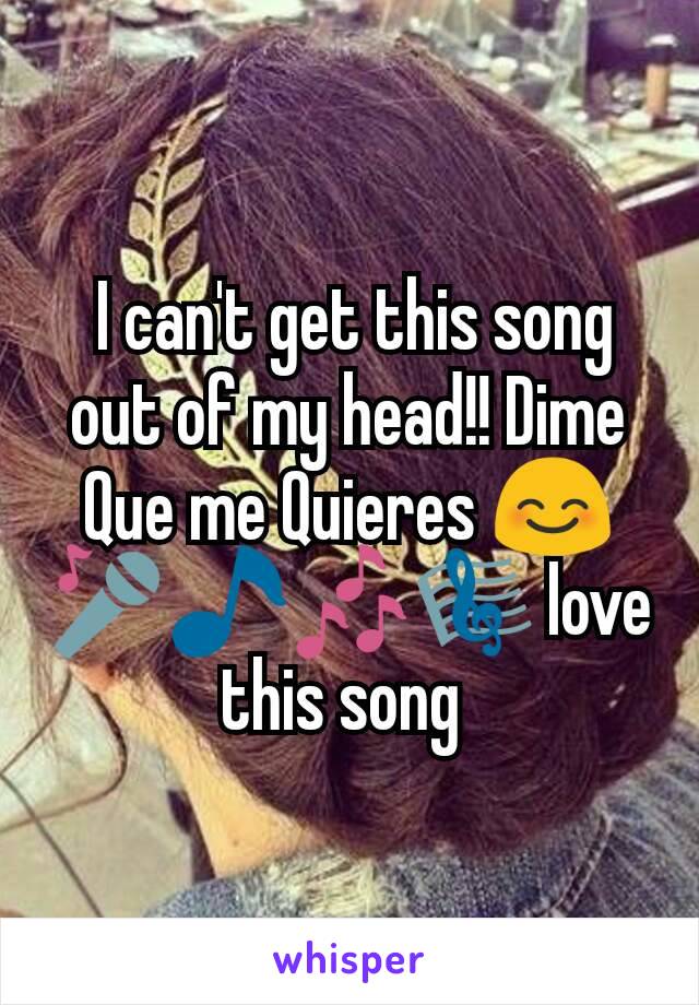  I can't get this song out of my head!! Dime Que me Quieres 😊🎤🎵🎶🎼 love this song 