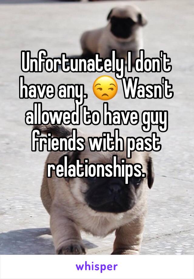 Unfortunately I don't have any. 😒 Wasn't allowed to have guy friends with past relationships. 